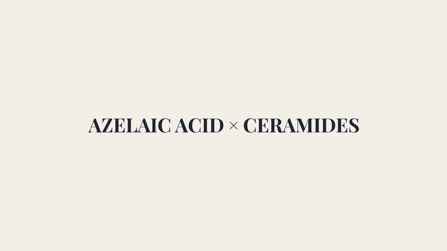 Azelaic Acid and Ceramides editorial pairing